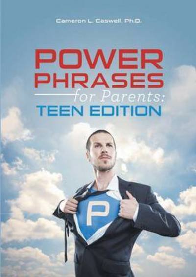 Power Phrases for Parents: Teen Edition - Ph D Cameron L Caswell - Böcker - Lulu Publishing Services - 9781483426204 - 10 mars 2015