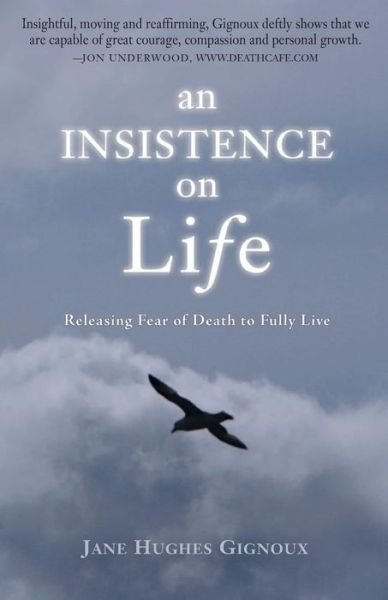 Cover for Jane Hughes Gignoux · An Insistence on Life: Releasing Fear of Death to Fully Live (Paperback Book) (2013)