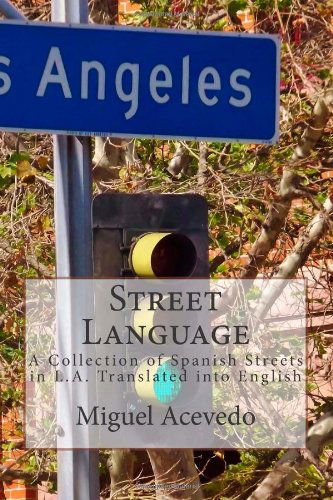 Cover for Miguel a Acevedo · Street Language: a Collection of Spanish Streets in L.a. County Translated into English (Paperback Book) (2014)