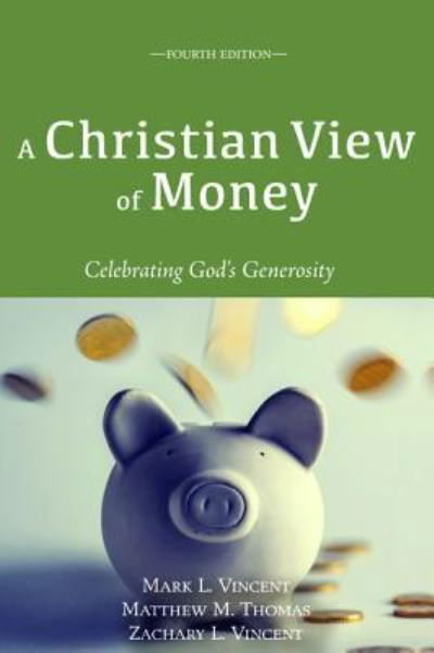 Christian View of Money - Mark Vincent - Books - Wipf & Stock Publishers - 9781498293204 - January 5, 2017