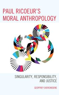 Cover for Geoffrey Dierckxsens · Paul Ricoeur's Moral Anthropology: Singularity, Responsibility, and Justice - Studies in the Thought of Paul Ricoeur (Hardcover Book) (2017)