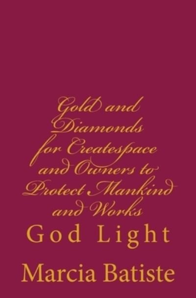 Marcia Batiste · Gold and Diamonds for Createspace and Owners to Protect Mankind and Works (Paperback Bog) (2014)