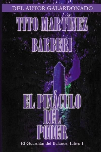 Cover for Tito Martinez Barberi · El Pinaculo Del Poder: La Saga Del Guardian Del Balance (Paperback Bog) (2014)