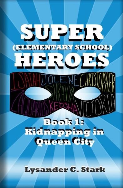 Cover for Lysander C Stark · Super (Elementary School) Heroes: Kidnapping in Queen City (Volume 1) (Pocketbok) (2014)