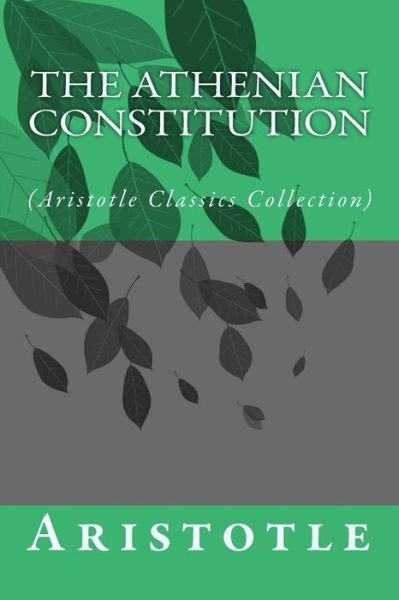 Cover for Aristotle · The Athenian Constitution: (Aristotle Classics Collection) (Paperback Book) (2014)