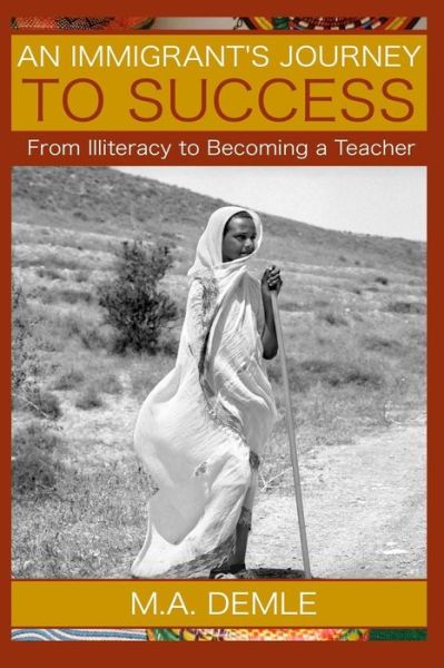 Cover for M a Demle · An Immigrant's Journey to Success: from Illiteracy to Becoming a Teacher (Paperback Book) (2014)