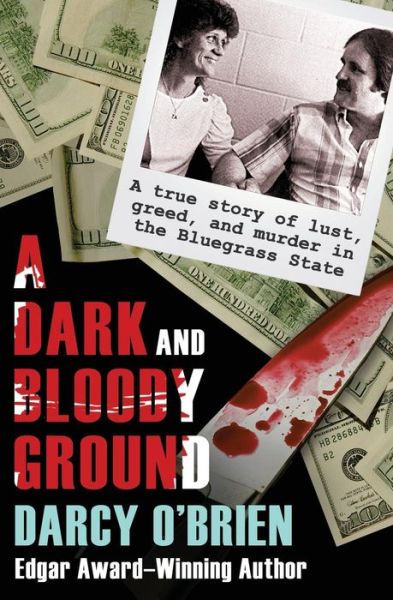 Cover for Darcy O'Brien · A Dark and Bloody Ground: A True Story of Lust, Greed, and Murder in the Bluegrass State (Paperback Book) (2018)