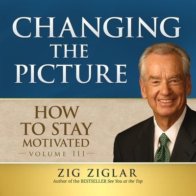 Cover for Zig Ziglar · How to Stay Motivated, Vol. 3 : Changing the Picture (MP3-CD) (2016)