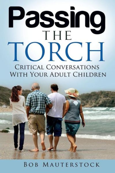 Cover for Bob Mauterstock · Passing the Torch: Critical Conversations with Your Adult Children (Paperback Book) (2014)