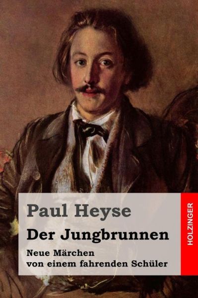 Cover for Paul Heyse · Der Jungbrunnen: Neue Marchen Von Einem Fahrenden Schuler (Paperback Book) (2015)