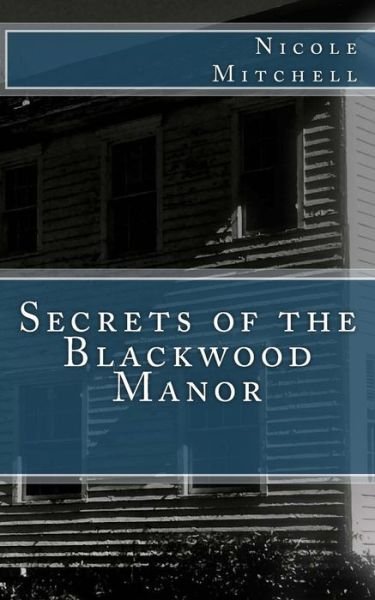Cover for Nicole Mitchell · Secrets of the Blackwood Manor (Taschenbuch) (2015)