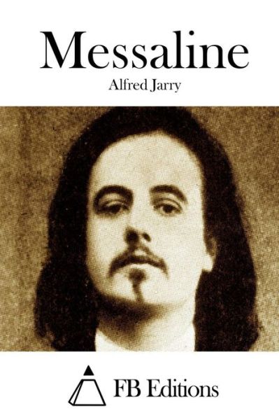 Messaline - Alfred Jarry - Bøger - Createspace - 9781508688204 - 1. marts 2015