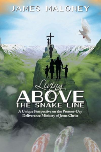 Cover for James Maloney · Living above the Snake Line: A Unique Perspective on the Present-Day Deliverance Ministry of Jesus Christ (Paperback Book) (2015)