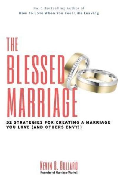 Kevin B Bullard · The Blessed Marriage (Paperback Book) (2017)