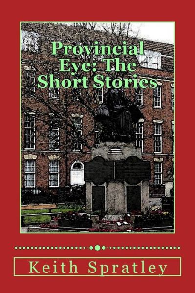 Cover for Keith Spratley · Provincial Eye: the Short Stories (Paperback Book) (2015)