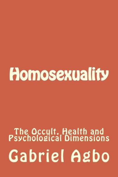 Cover for Gabriel Agbo · Homosexuality: the Occult, Health and Psychological Dimensions (Paperback Book) (2015)