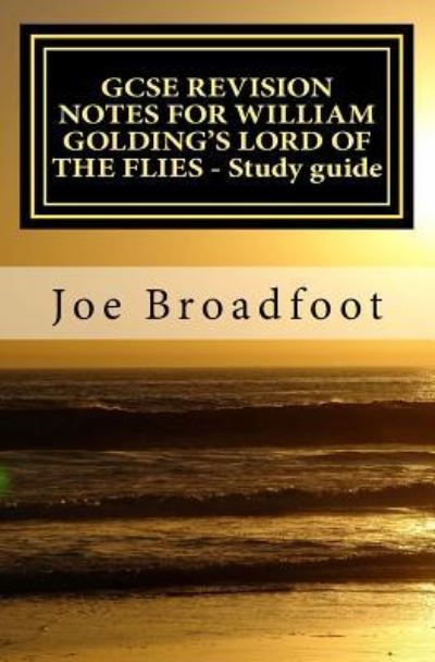 Cover for Joe Broadfoot · GCSE REVISION NOTES FOR WILLIAM GOLDING'S LORD OF THE FLIES - Study guide (Paperback Book) (2015)