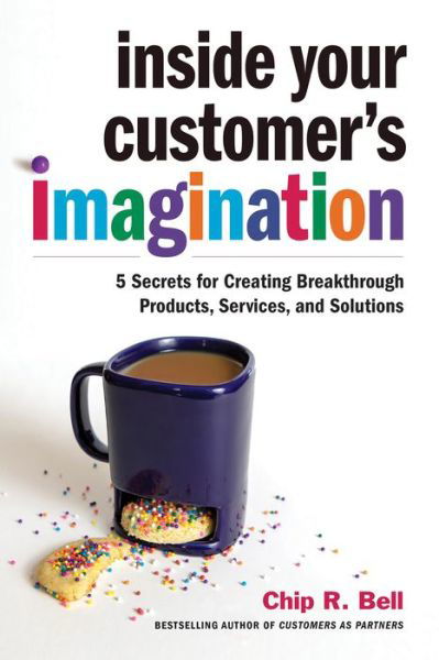 Cover for Chip R. Bell · Inside Your Customer's Imagination (Hardcover Book) (2020)