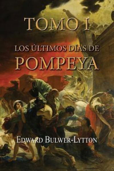 Los ultimos dias de Pompeya (Tomo 1) - Edward Bulwer Lytton - Books - Createspace Independent Publishing Platf - 9781523933204 - February 8, 2016