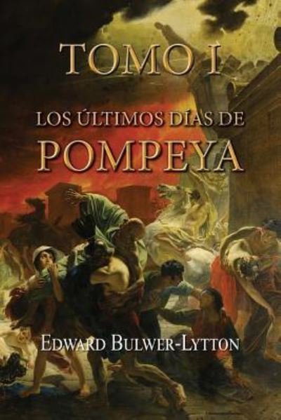 Cover for Edward Bulwer Lytton · Los ultimos dias de Pompeya (Tomo 1) (Paperback Book) (2016)