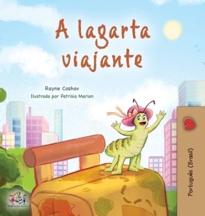 Cover for Rayne Coshav · The Traveling Caterpillar (Portuguese Book for Kids - Brazilian) - Portuguese Bedtime Collection - Brazilian (Hardcover Book) [Large type / large print edition] (2022)