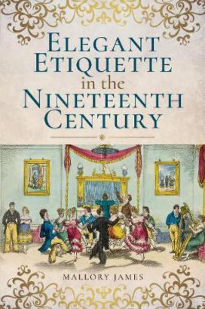 Cover for James Mallory · Elegant Etiquette in the Nineteenth Century (Paperback Book) (2017)