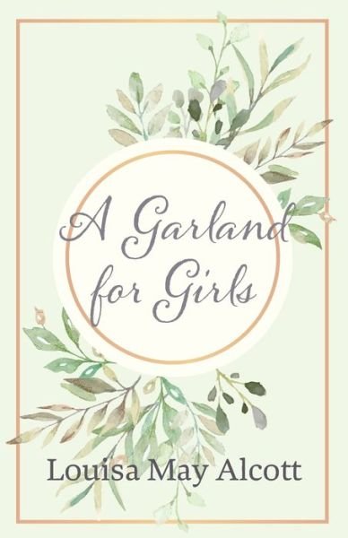 A Garland for Girls - Louisa May Alcott - Books - Read Books - 9781528714204 - October 8, 2019