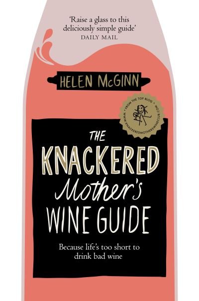 Cover for Helen McGinn · The Knackered Mother's Wine Guide: Because Life's too Short to Drink Bad Wine (Paperback Book) (2020)