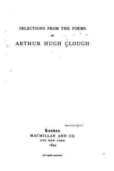 Selections from the Poems of Arthur Hugh Clough - Arthur Hugh Clough - Książki - Createspace Independent Publishing Platf - 9781530959204 - 8 kwietnia 2016