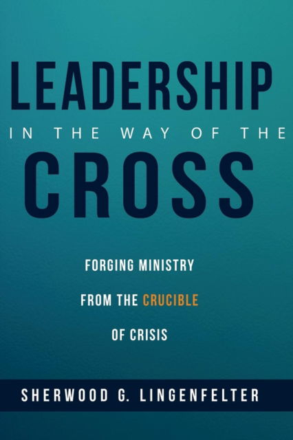 Cover for Sherwood G. Lingenfelter · Leadership in the Way of the Cross (Book) (2018)