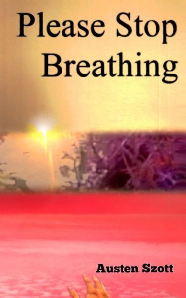 Cover for Austen Szott · Please Stop Breathing (Paperback Book) (2016)