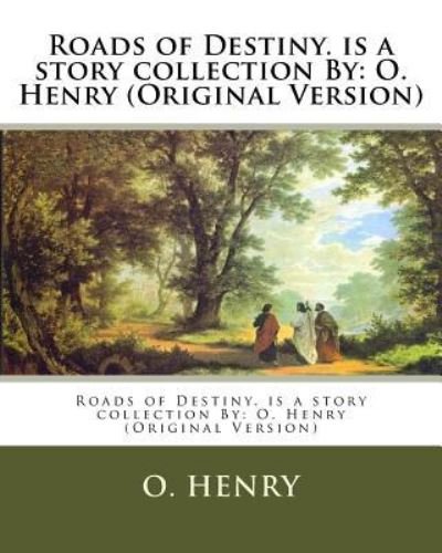 Roads of Destiny. is a story collection By - O Henry - Książki - Createspace Independent Publishing Platf - 9781537103204 - 15 sierpnia 2016