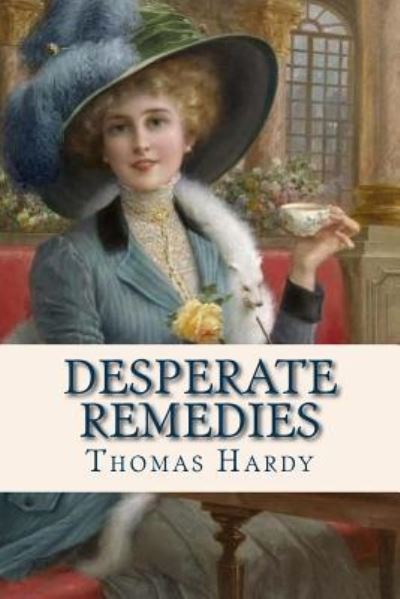 Desperate Remedies - Thomas Hardy - Books - CreateSpace Independent Publishing Platf - 9781537116204 - August 15, 2016