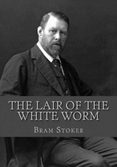 The Lair of the White Worm - Bram Stoker - Livros - Createspace Independent Publishing Platf - 9781537707204 - 16 de setembro de 2016