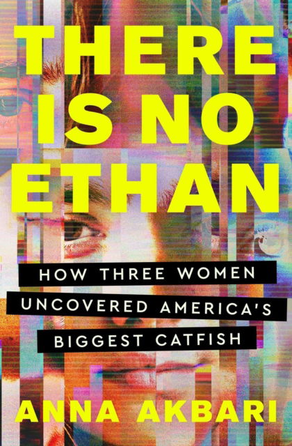 Cover for Anna Akbari · There Is No Ethan: How Three Women Caught America's Biggest Catfish (Paperback Book) (2025)