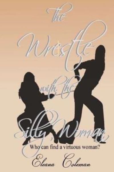 Cover for Eleana Coleman · The Wrestle with the Silly Woman (Paperback Book) (2016)