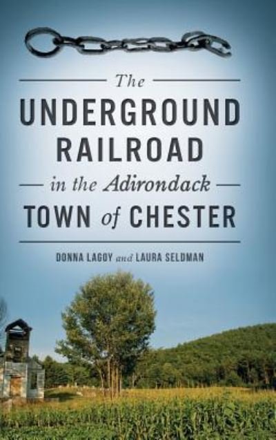 Cover for Donna Lagoy · The Underground Railroad in the Adirondack Town of Chester (Inbunden Bok) (2016)