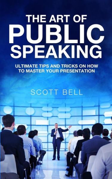 Cover for Scott Bell · The Art of Public Speaking (Paperback Book) (2016)