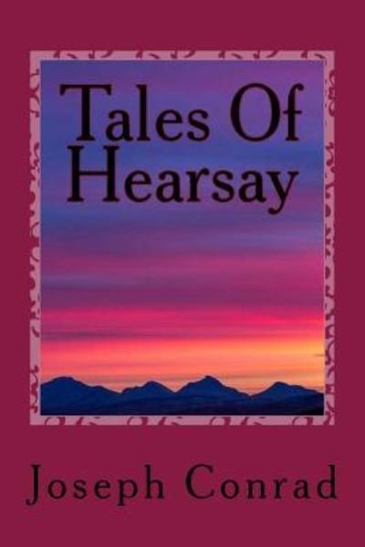 Tales Of Hearsay - Joseph Conrad - Boeken - Createspace Independent Publishing Platf - 9781542389204 - 6 januari 2017