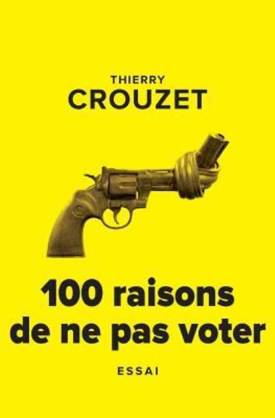 Cover for Thierry Crouzet · 100 raisons de ne pas voter (Pocketbok) (2017)