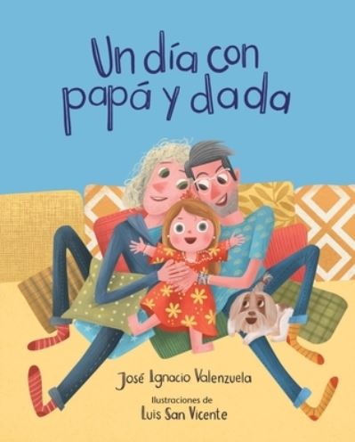 Cover for José Ignacio Valenzuela · Un día con papá y dada/ A day with dad and dada (Paperback Book) (2023)