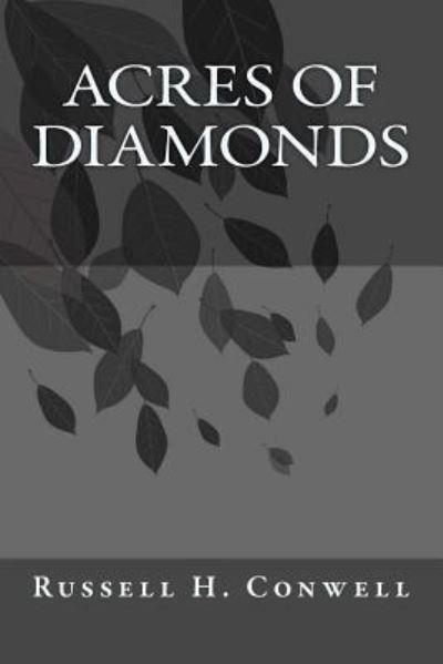 Acres of Diamonds - Russell H Conwell - Books - Createspace Independent Publishing Platf - 9781546901204 - May 25, 2017