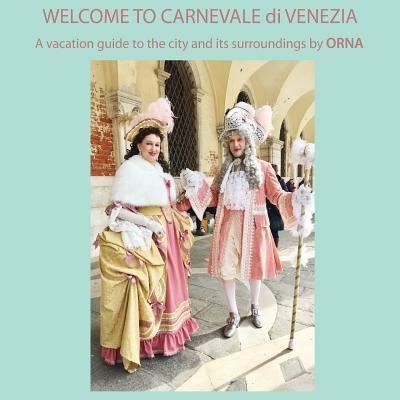 Cover for Orna McCann · Welcome to Carnevale Di Venezia, a Vacation Guide to the City and Its Surroundings by Orna (Paperback Bog) (2017)