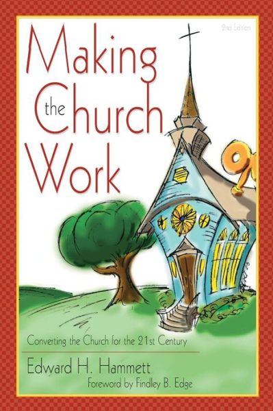 Cover for Edward H Hammett · Making the Church Work: Converting the Church for the 21st Century (Paperback Book) (2015)