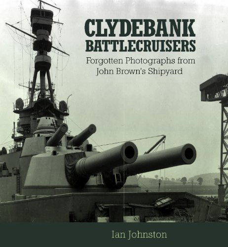 Cover for Ian Johnston · Clydebank Battlecruisers: Forgotten Photographs from John Brown's Shipyard (Gebundenes Buch) (2011)