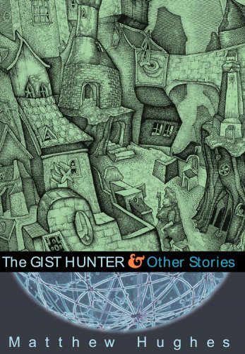 Cover for Matthew Hughes · The Gist Hunter and Other Stories (Hardcover Book) (2014)
