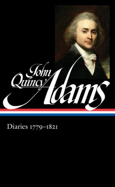 Cover for John Quincy Adams · John Quincy Adams: Diaries Vol. 1 1779-1821 (LOA #293) - Library of America Adams Family Collection (Hardcover Book) (2017)