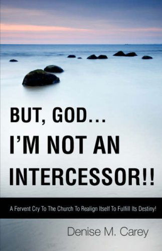 Cover for Denise M. Carey · But, God....i'm Not an Intercessor!! (Paperback Book) (2008)