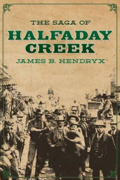 Cover for James B Hendryx · The Saga of Halfaday Creek (Paperback Book) (2013)