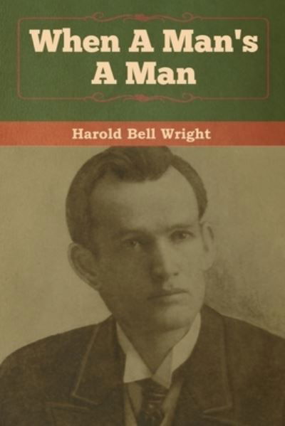 When A Man's A Man - Harold Bell Wright - Książki - Bibliotech Press - 9781618958204 - 6 stycznia 2020